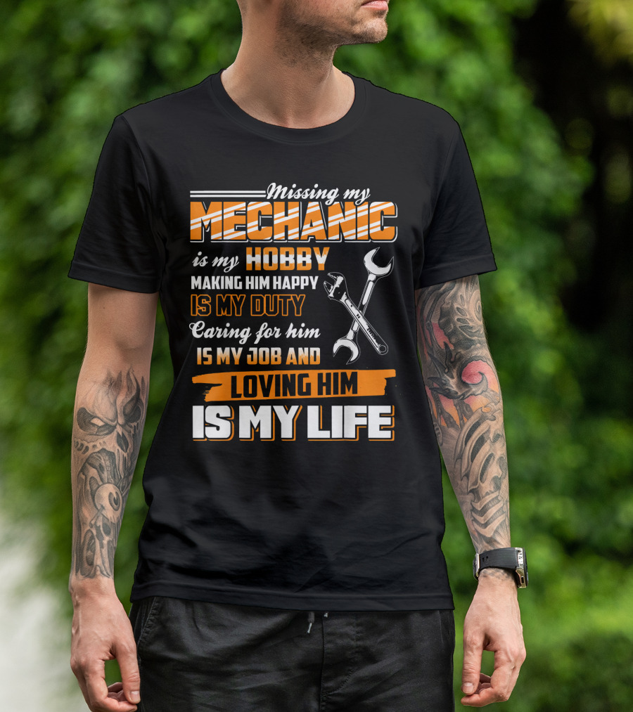 Missing My Mechanic Hobby Duty Caring Job Loving Life T-Shirt