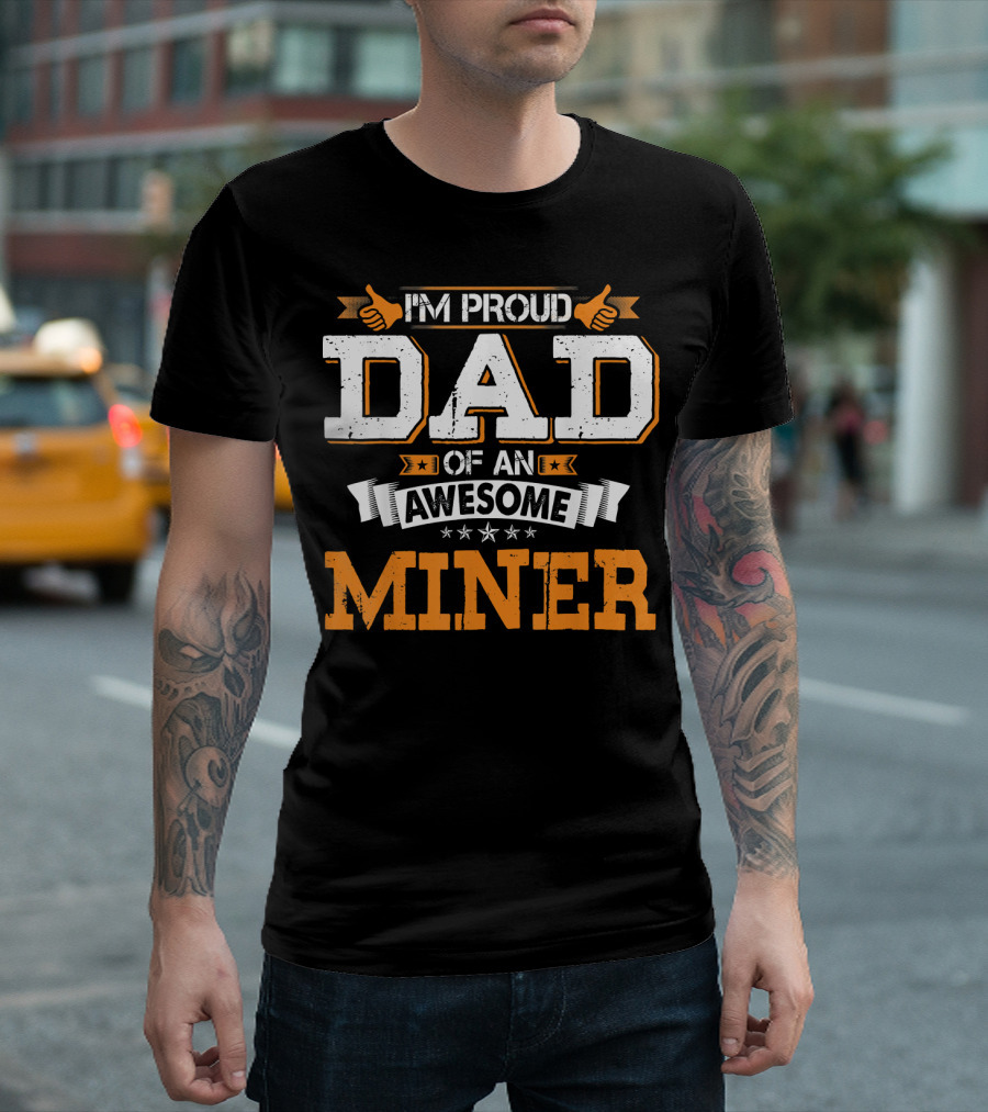 IM PROUD DAD OF AN AWESOME MINER T-Shirt
