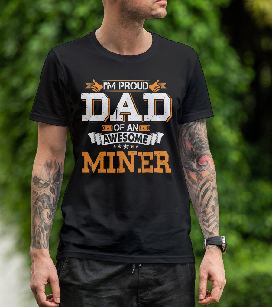 IM PROUD DAD OF AN AWESOME MINER T-Shirt
