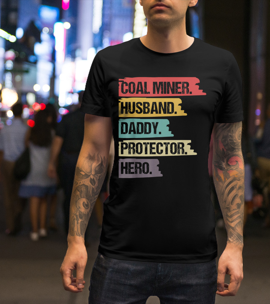 Coal Miner Husband Daddy Protector Hero T-Shirt