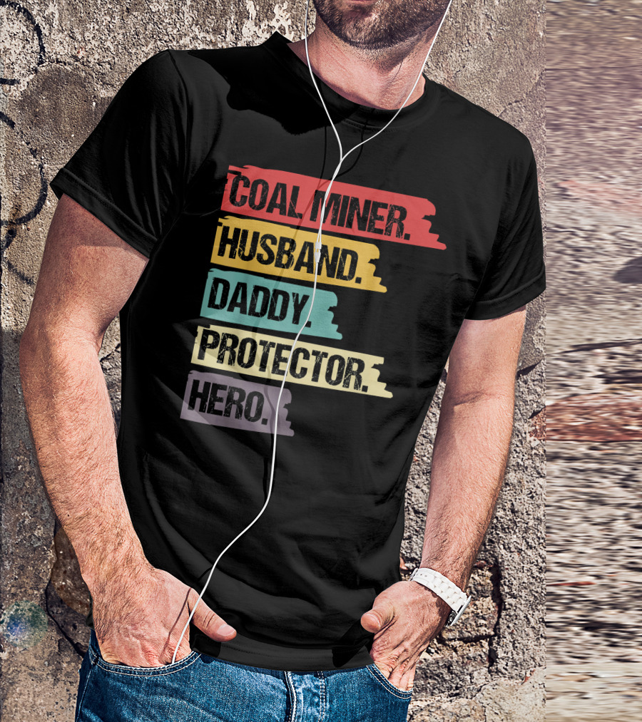 Coal Miner Husband Daddy Protector Hero T-Shirt