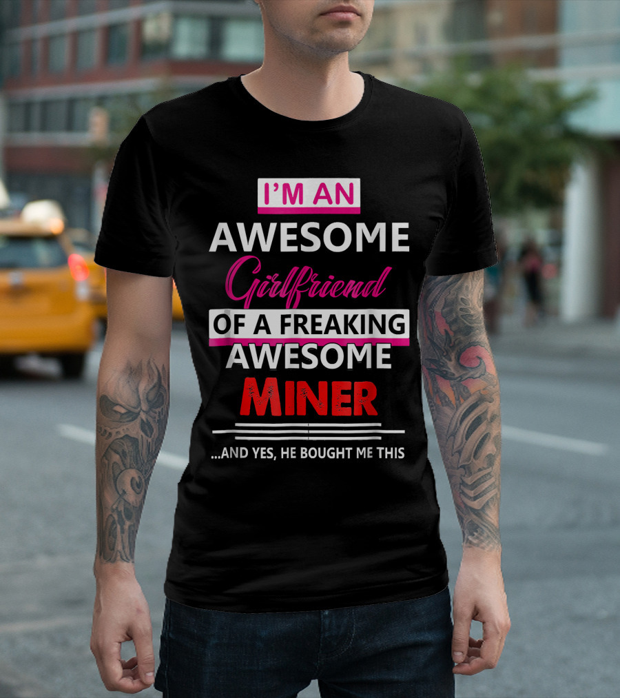 I'm an Awesome Girlfriend of a Freaking Awesome Miner and T-Shirt