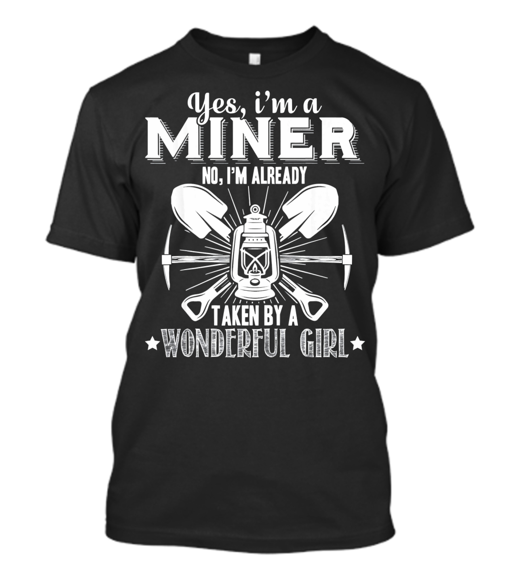 Yes I'm A Miner No I'm Already Taken By A Wonderful Girl T-Shirt