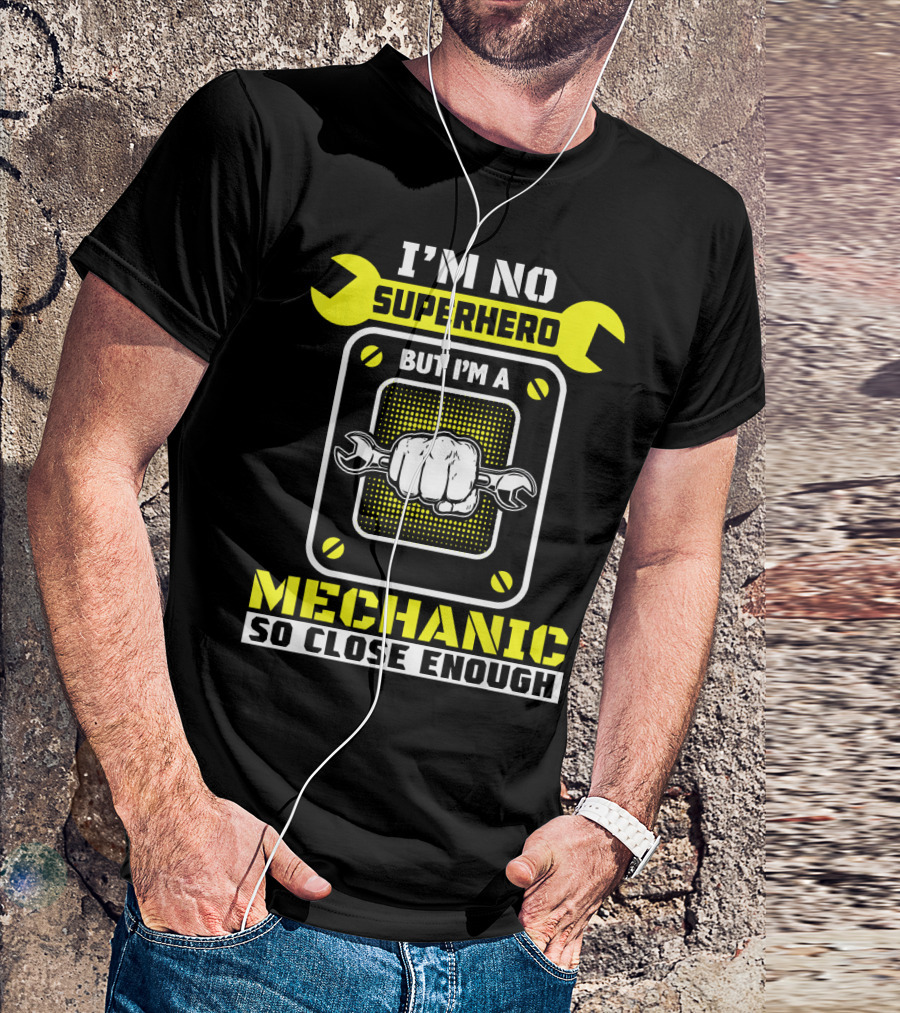 I'm No Superhero But I'm A Mechanic So Close Enough T-Shirt
