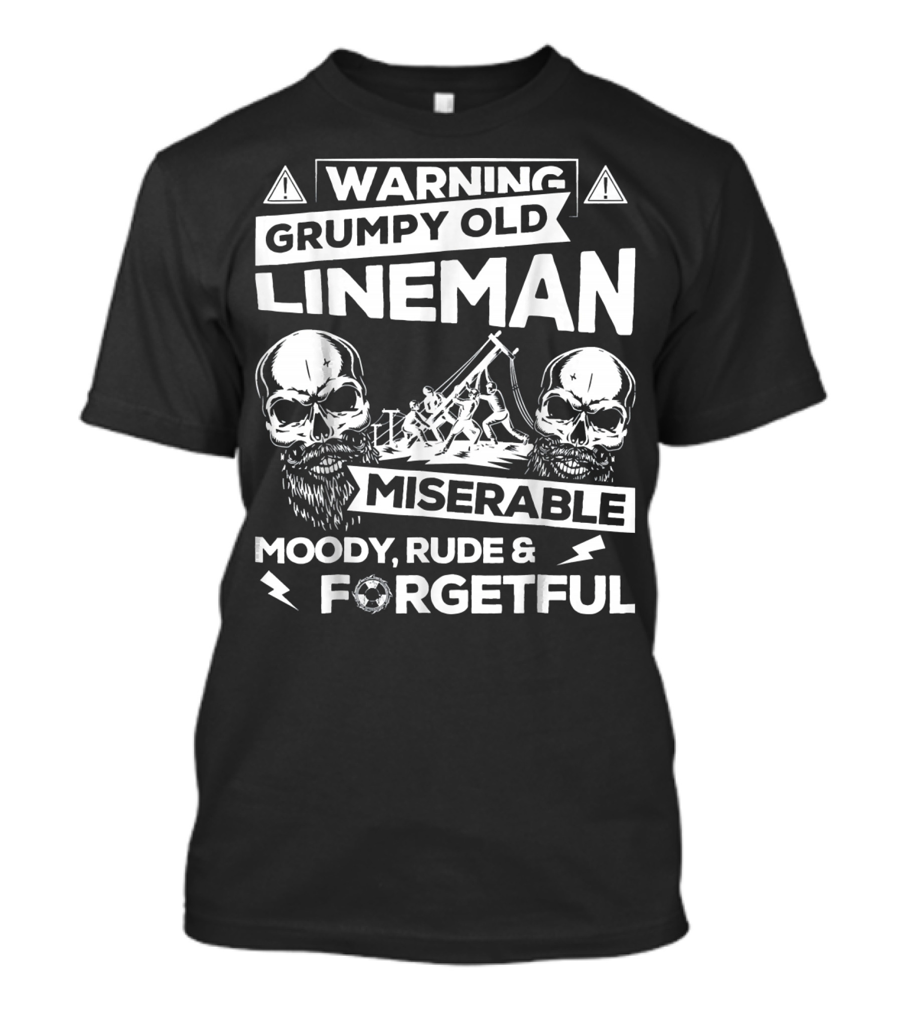 Warning Grumpy Old Lineman Miserable Moody Rude And Forgetful T-Shirt