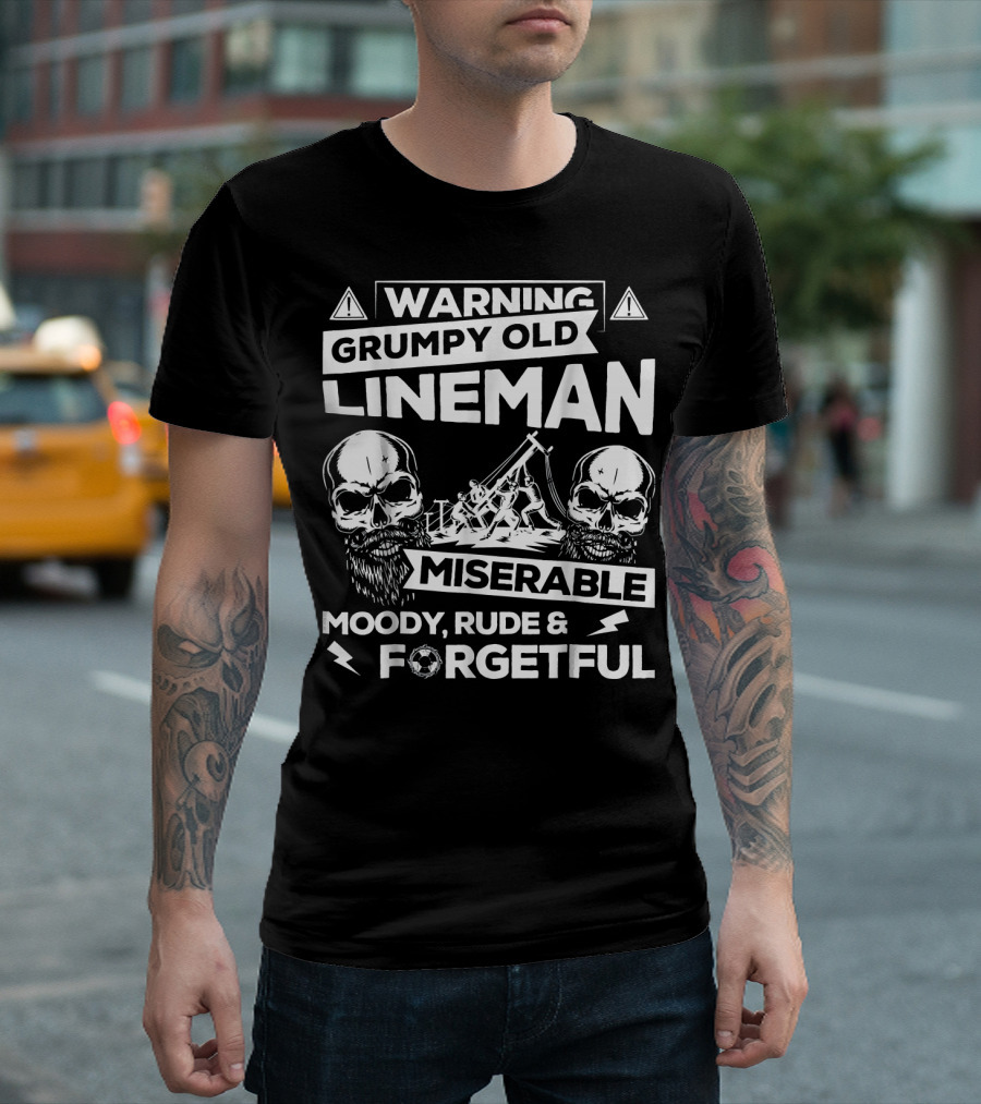 Warning Grumpy Old Lineman Miserable Moody Rude And Forgetful T-Shirt