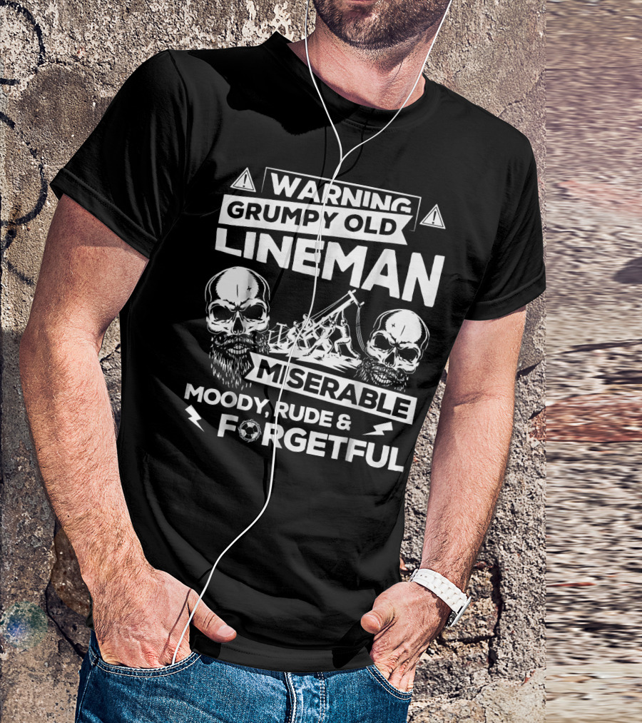 Warning Grumpy Old Lineman Miserable Moody Rude And Forgetful T-Shirt