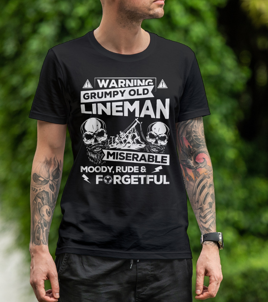 Warning Grumpy Old Lineman Miserable Moody Rude And Forgetful T-Shirt
