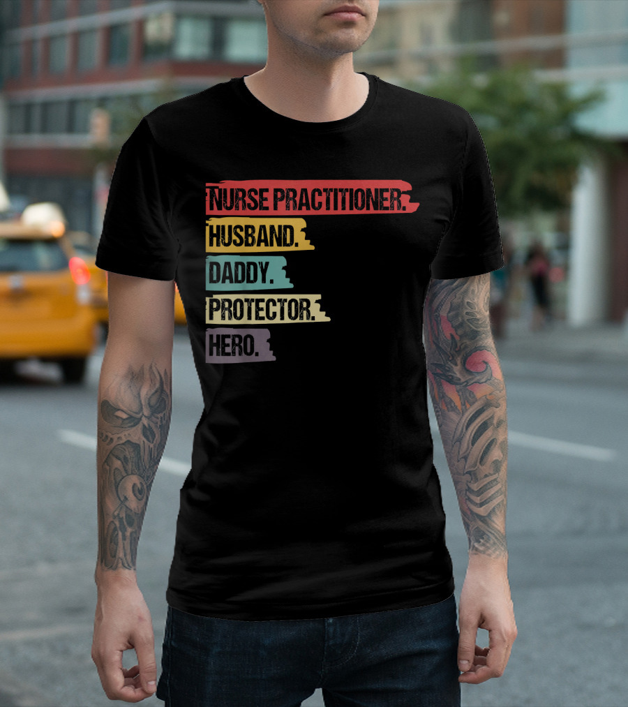 Nurse Practitioner Husband Daddy Protector Hero T-Shirt