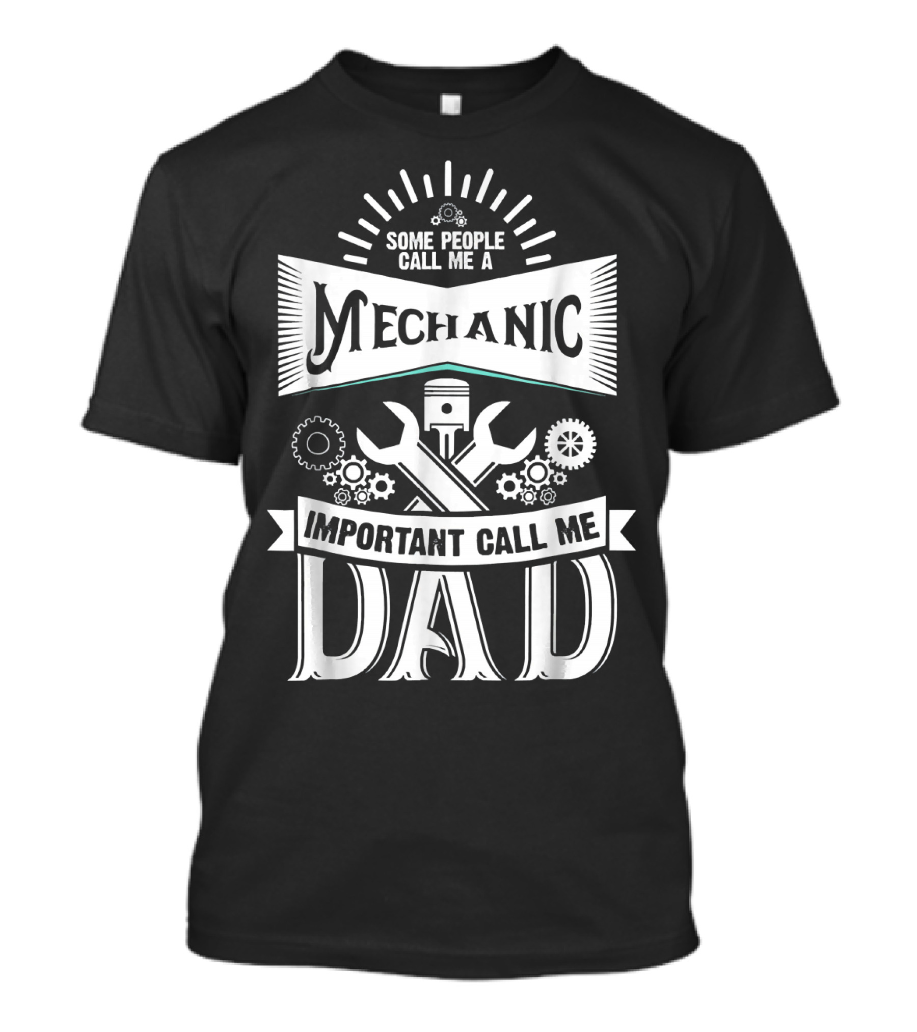 Some People Call Me A Mechanic Important Call Me Dad T-Shirt