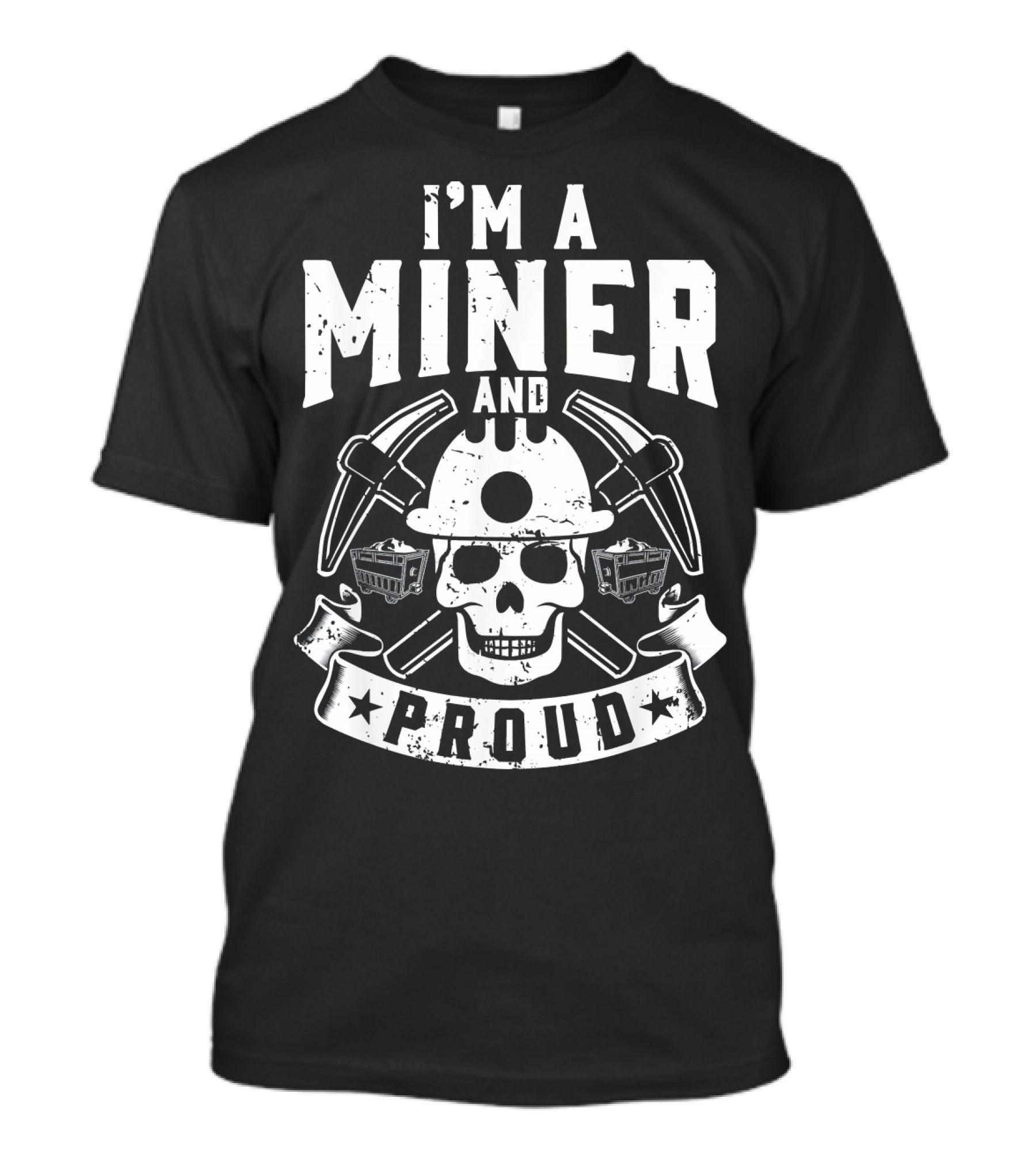 I'm A Miner And Proud Skull With Crossed Pickaxes And Mining Carts T-Shirt