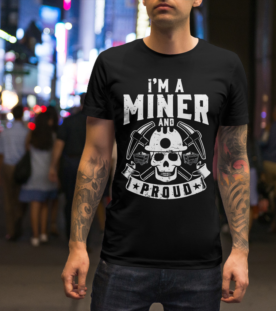 I'm A Miner And Proud Skull With Crossed Pickaxes And Mining Carts T-Shirt