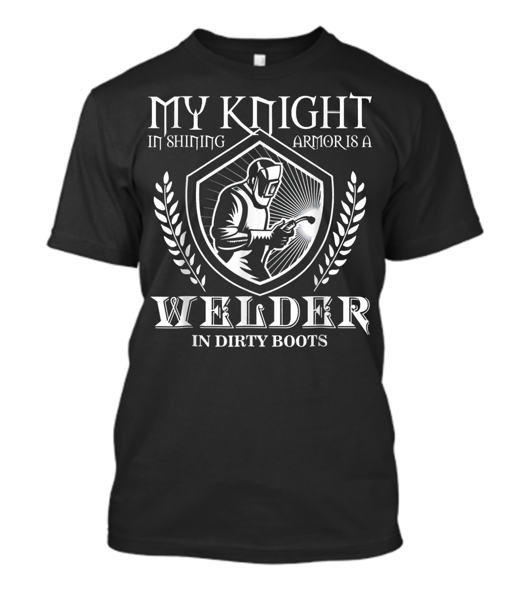 My Knight In Shining Armor Is A Welder In Dirty Boots T-Shirt