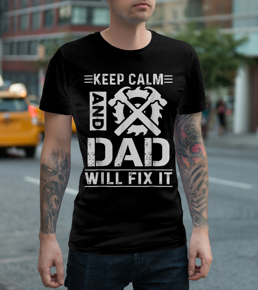 Keep Calm and Dad Will Fix It T-Shirt