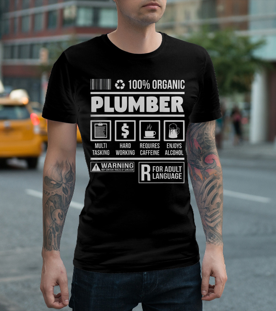 100% Organic Plumber Multi-Tasking Hard Working Requires Caffeine Enjoys Alcohol Warning Adult Language T-Shirt
