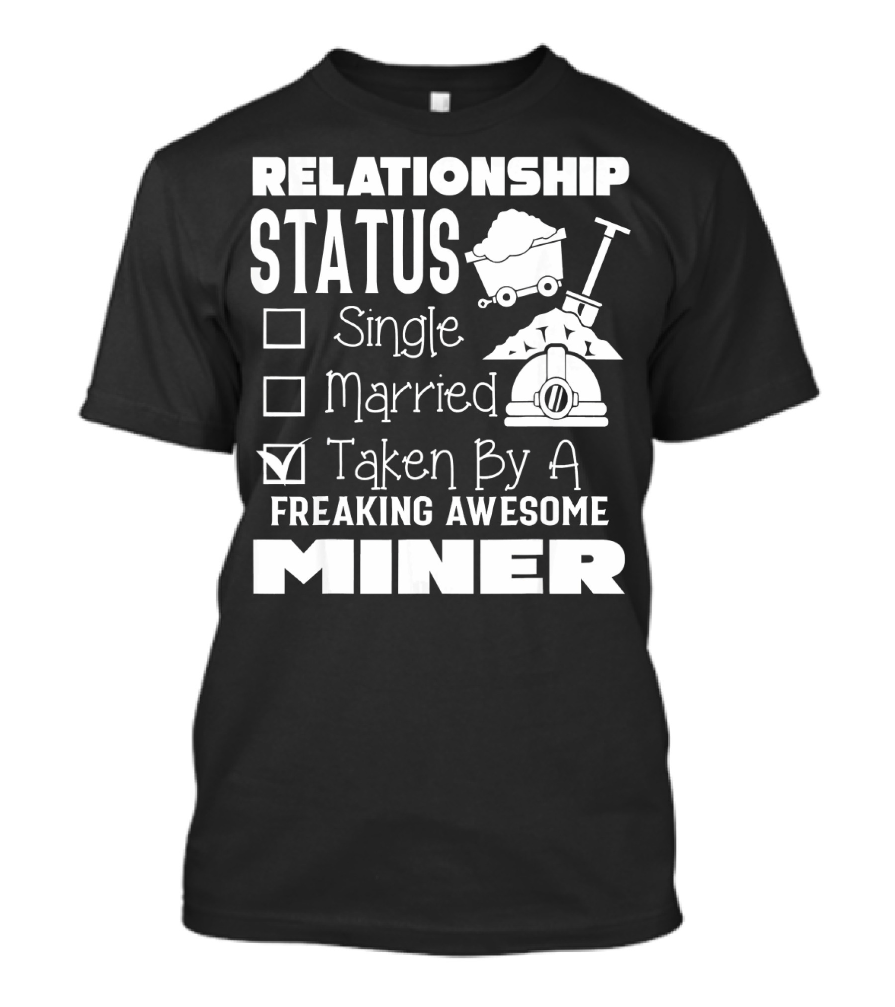 Relationship Status Taken By A Freaking Awesome Miner T-Shirt