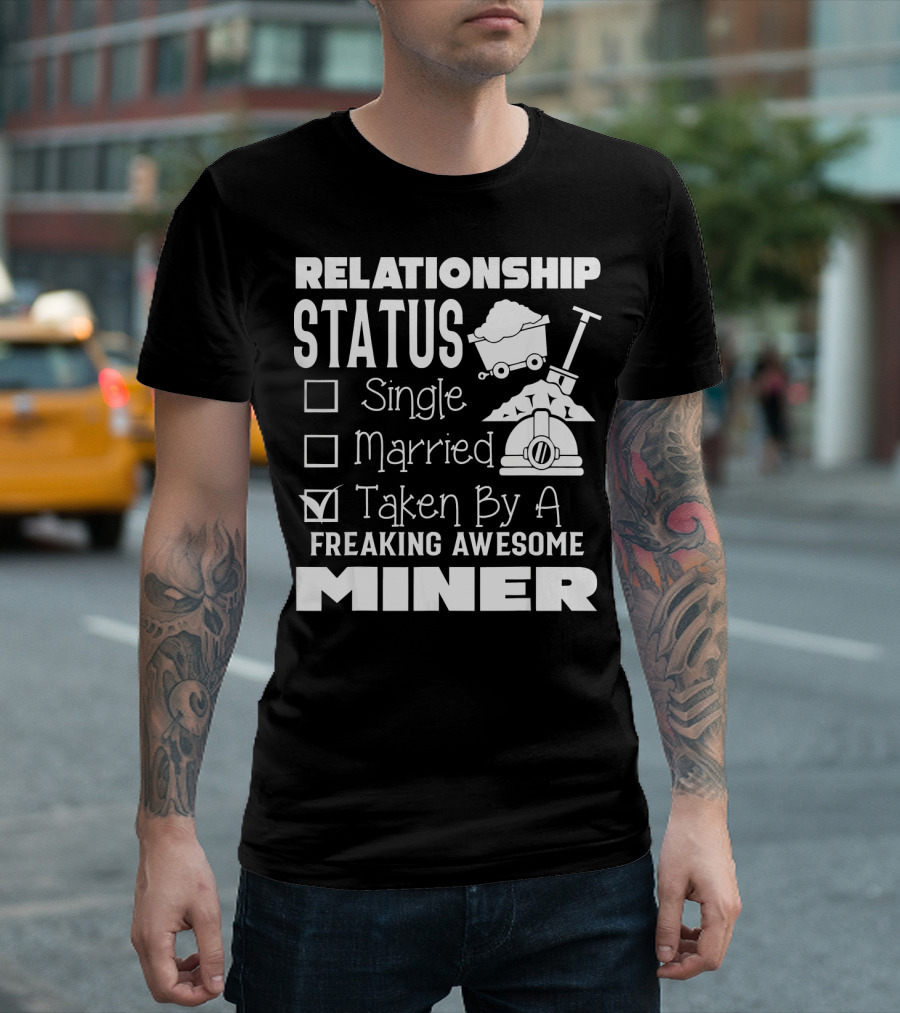 Relationship Status Taken By A Freaking Awesome Miner T-Shirt