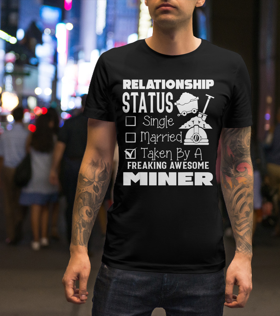 Relationship Status Taken By A Freaking Awesome Miner T-Shirt