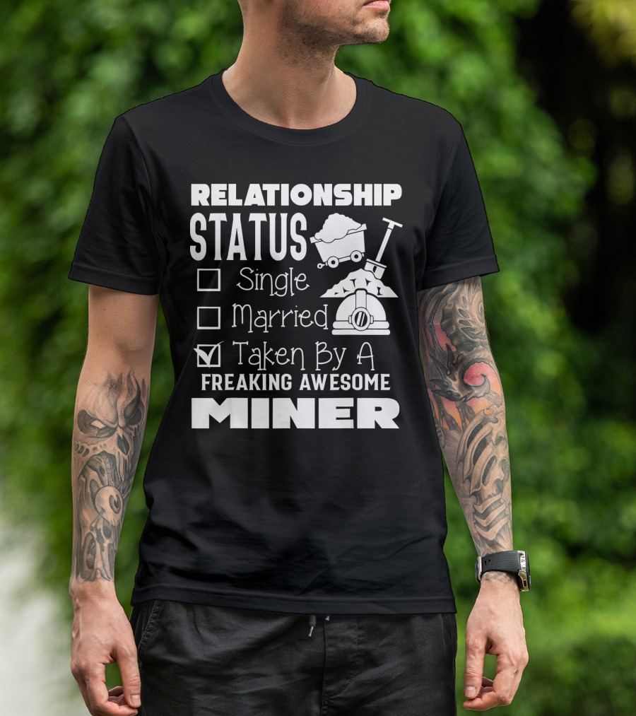 Relationship Status Taken By A Freaking Awesome Miner T-Shirt