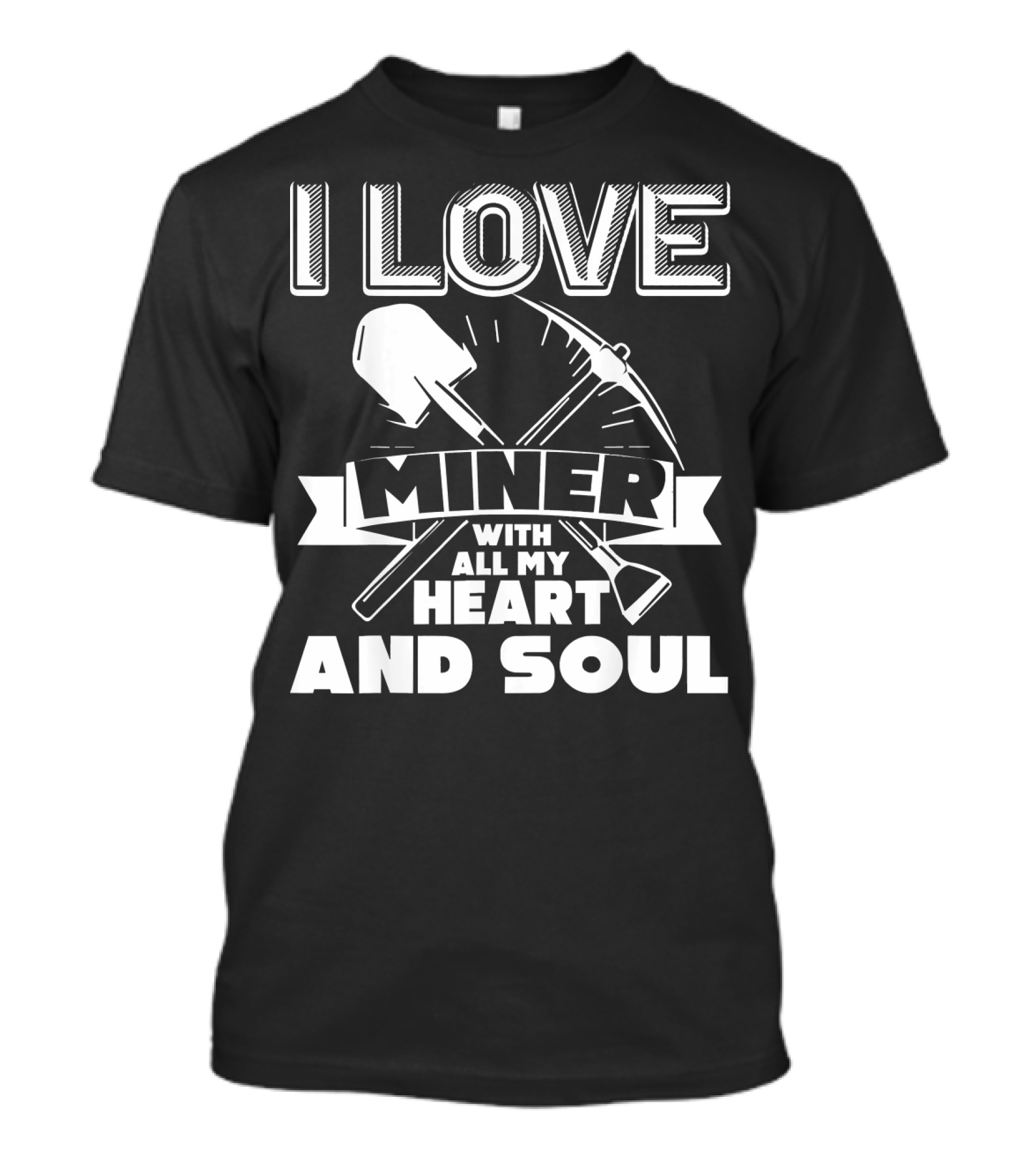 I Love Miner With All My Heart And Soul T-Shirt