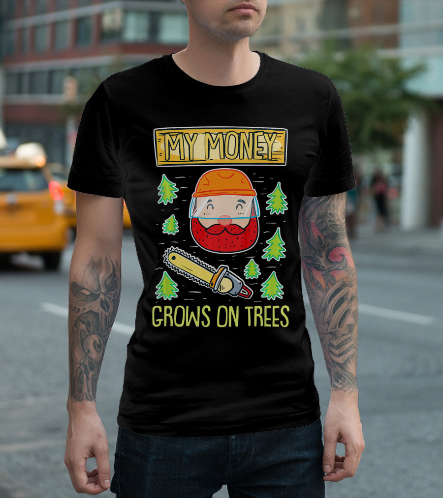 My Money Grows On Trees Lumberjack Chainsaw Helmet Beard Forest T-Shirt