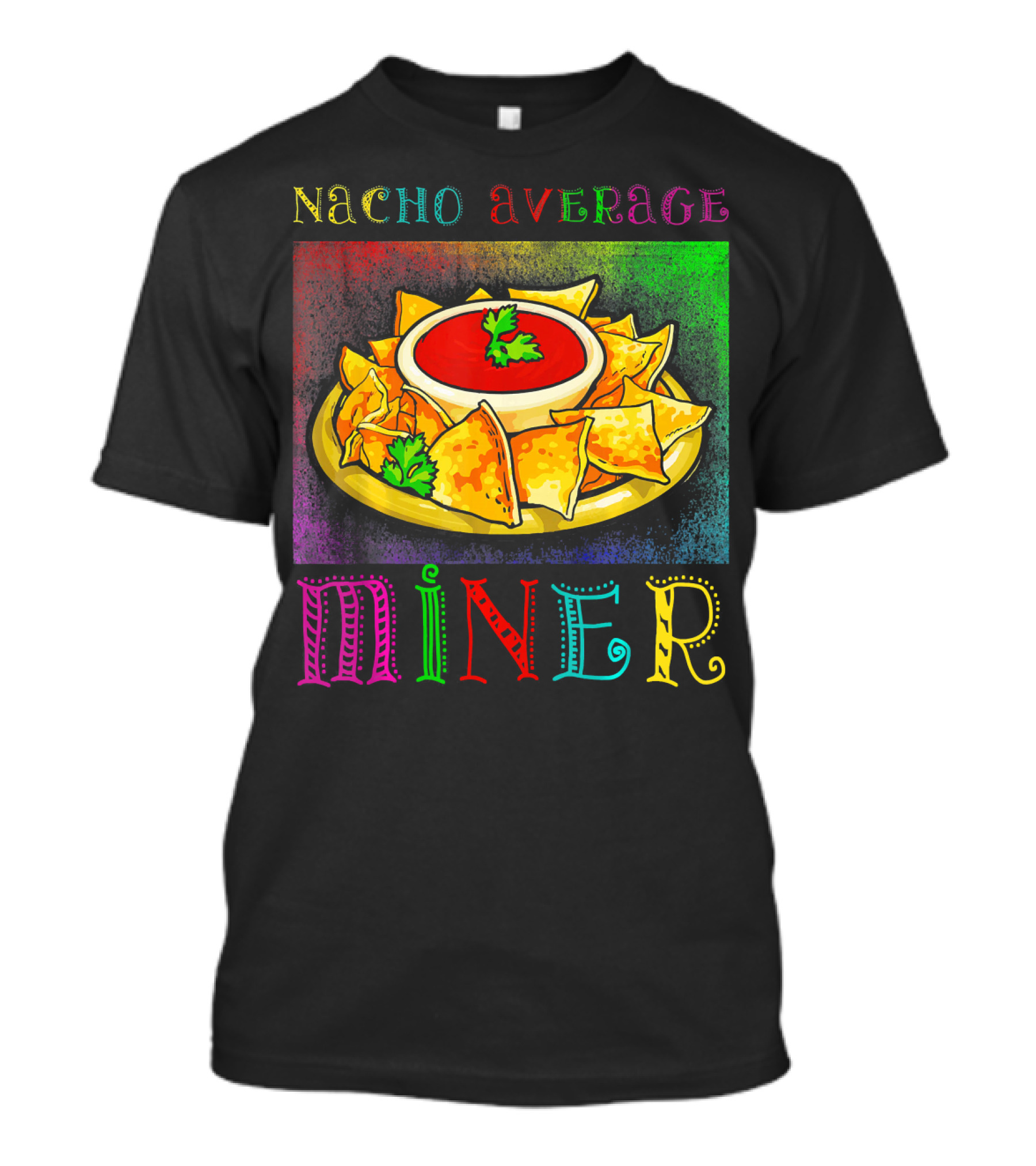 Nacho Average Miner Funny Hispanic Mexic Nachos And Salsa Playful T-Shirt