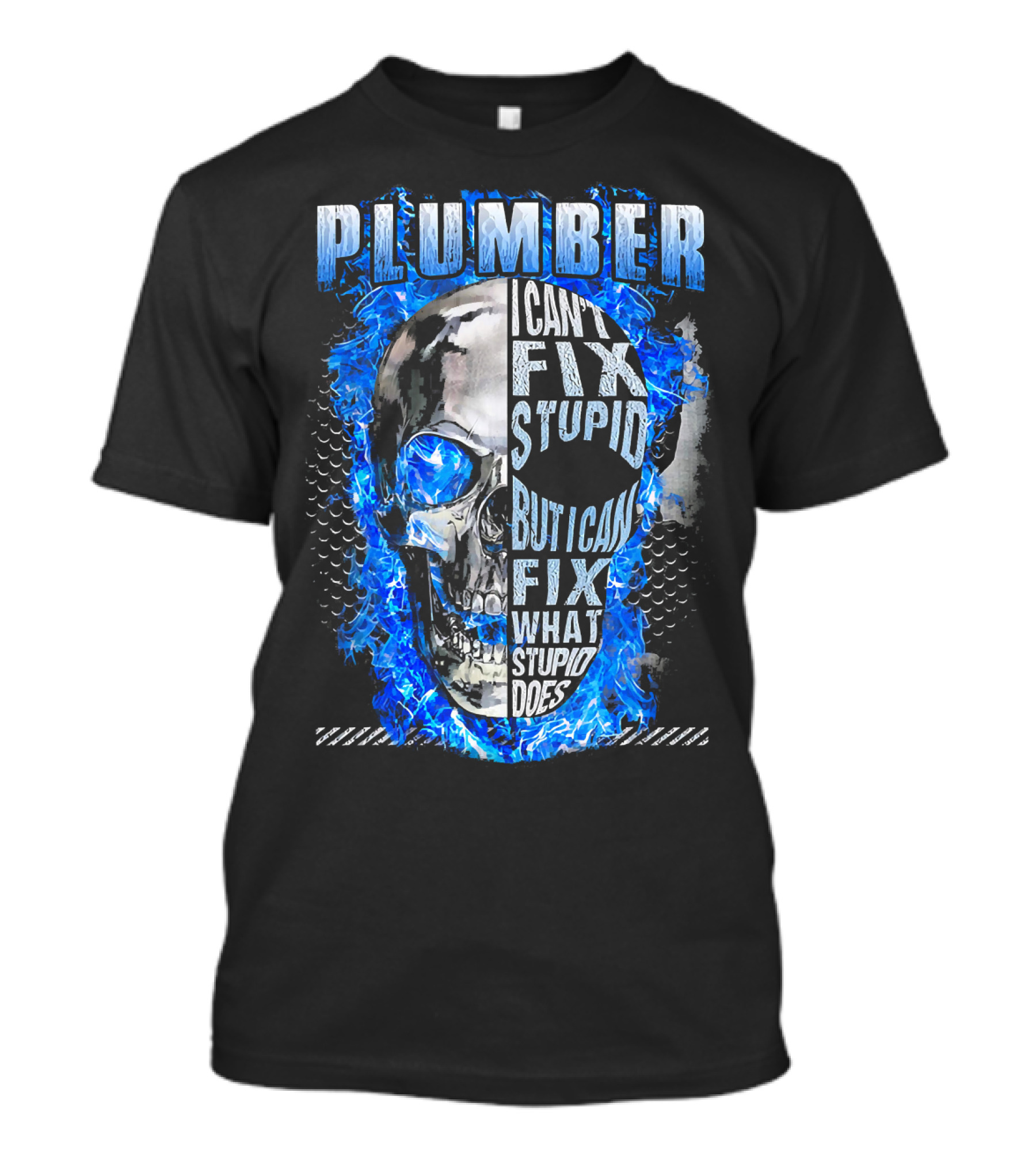 Plumber I Can't Fix Stupid But I Can Fix What Stupid Does Skull Blue Flames T-Shirt