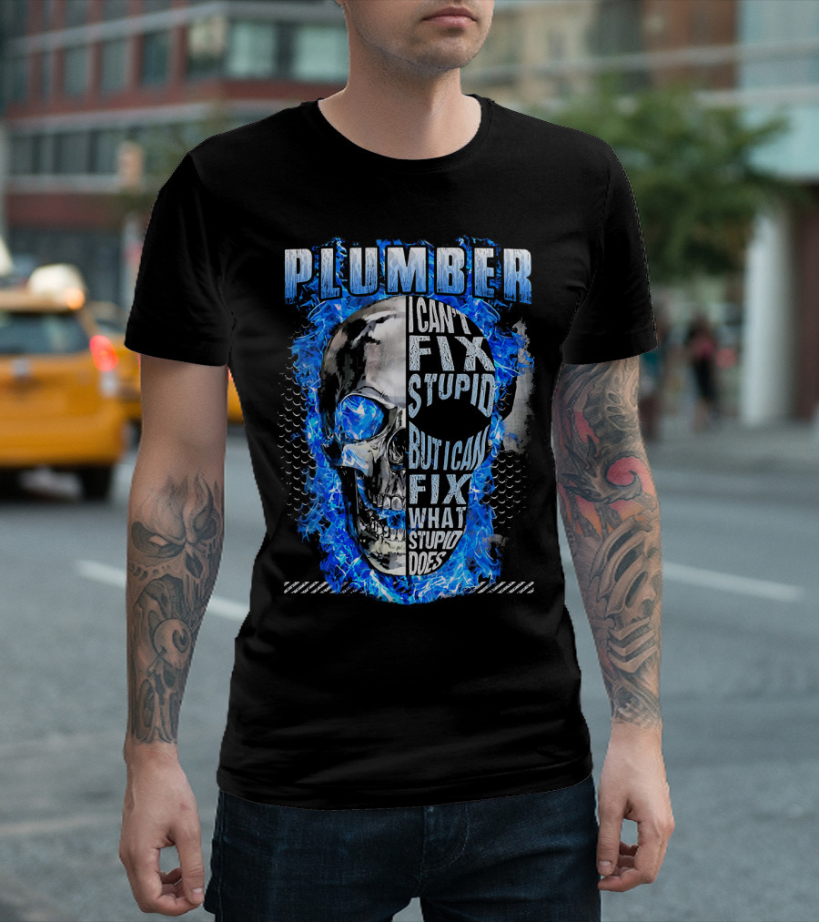 Plumber I Can't Fix Stupid But I Can Fix What Stupid Does Skull Blue Flames T-Shirt