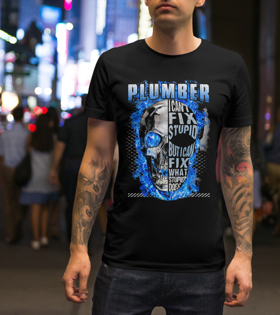 Plumber I Can't Fix Stupid But I Can Fix What Stupid Does Skull Blue Flames T-Shirt