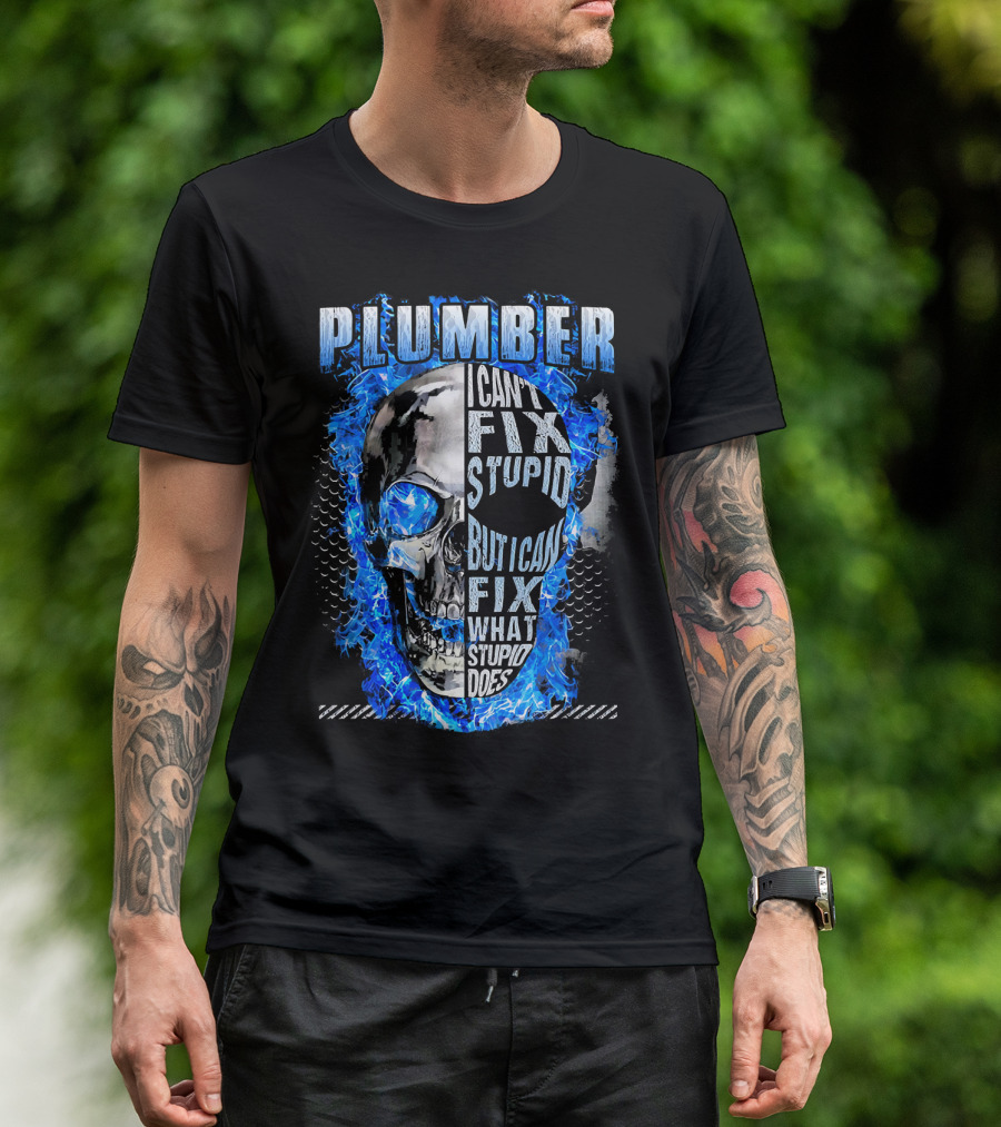 Plumber I Can't Fix Stupid But I Can Fix What Stupid Does Skull Blue Flames T-Shirt