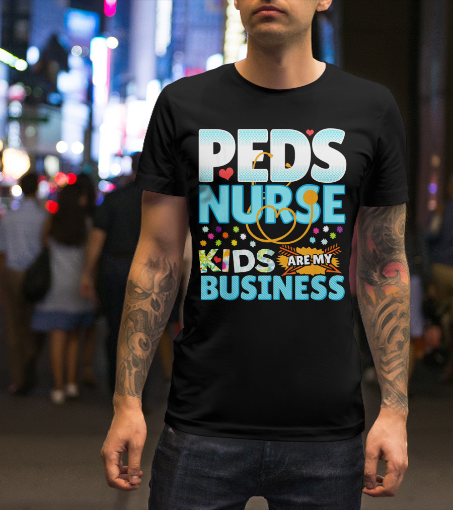 Peds Nurse Kids Are My Business T-Shirt