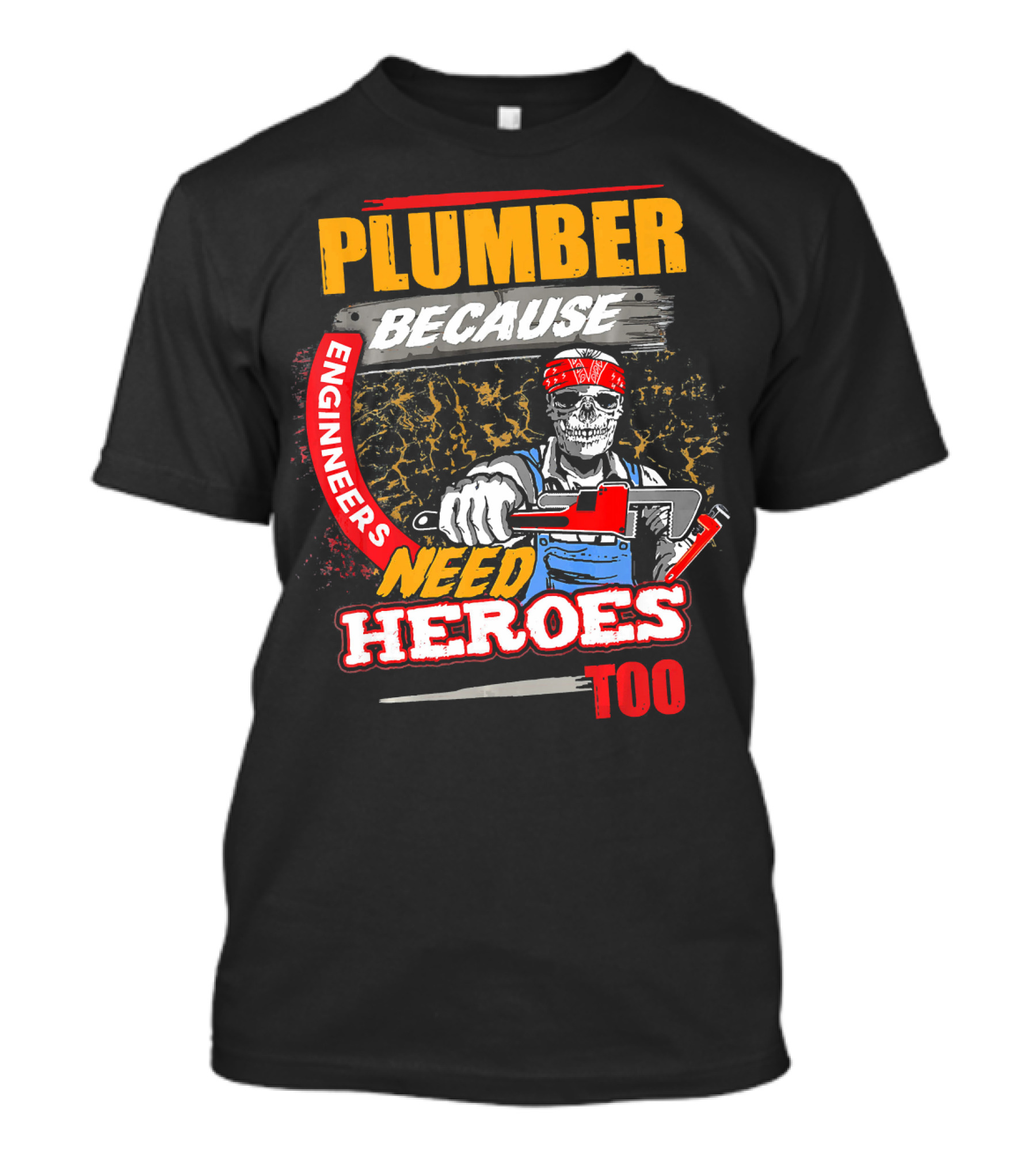 Plumber Because Engineers Need Heroes Too Skeleton With Wrench T-Shirt