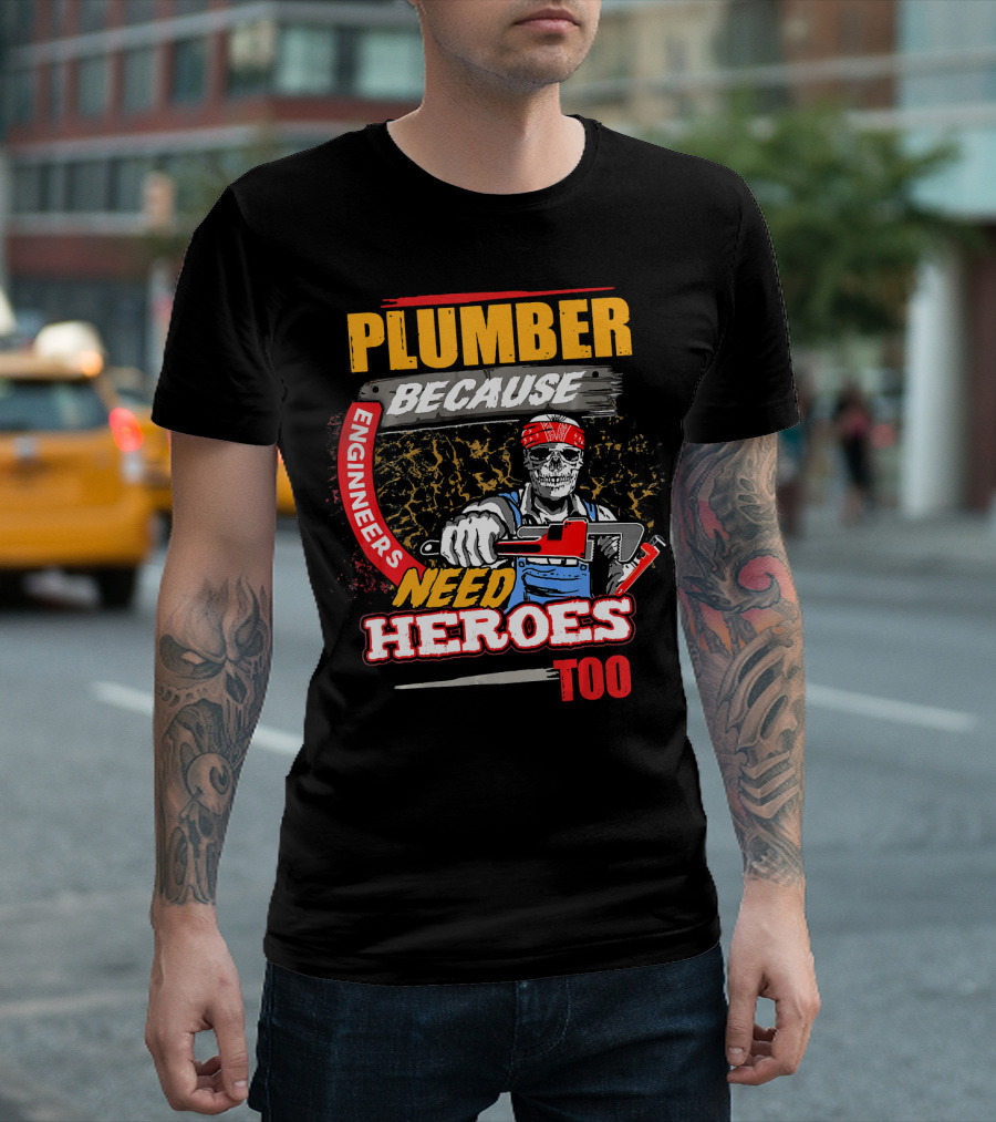 Plumber Because Engineers Need Heroes Too Skeleton With Wrench T-Shirt