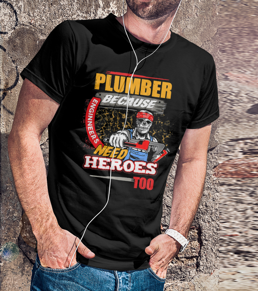 Plumber Because Engineers Need Heroes Too Skeleton With Wrench T-Shirt