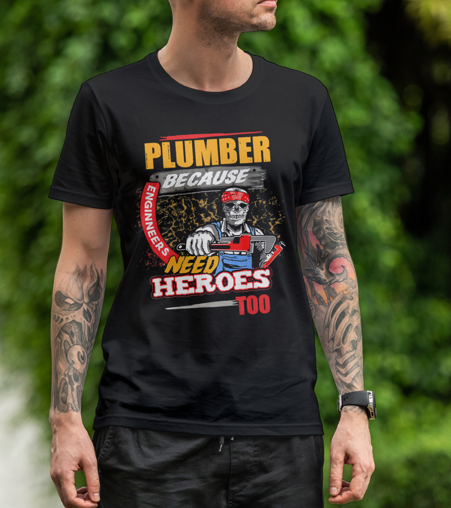 Plumber Because Engineers Need Heroes Too Skeleton With Wrench T-Shirt