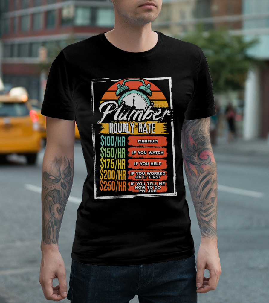 Plumber Hourly Rate Funny Job Minimum Watch Help Do My Job T-Shirt