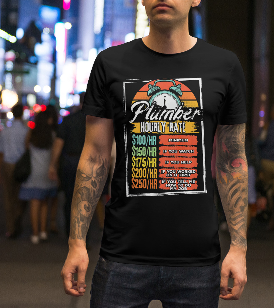 Plumber Hourly Rate Funny Job Minimum Watch Help Do My Job T-Shirt