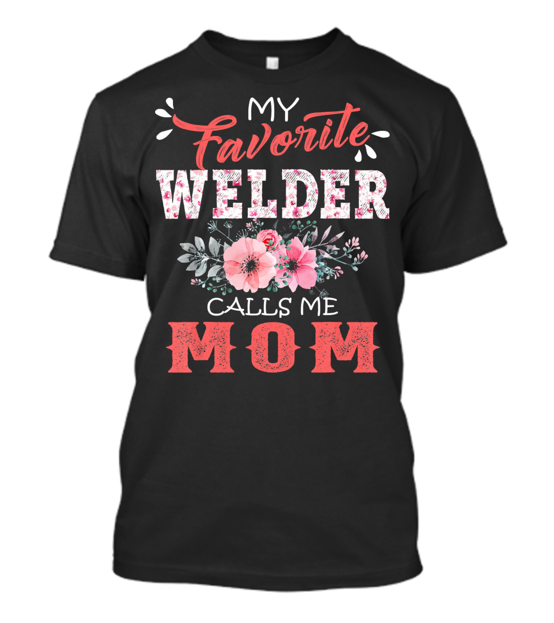 My Favorite Welder Calls Me Mom Floral Design With Flowers T-Shirt