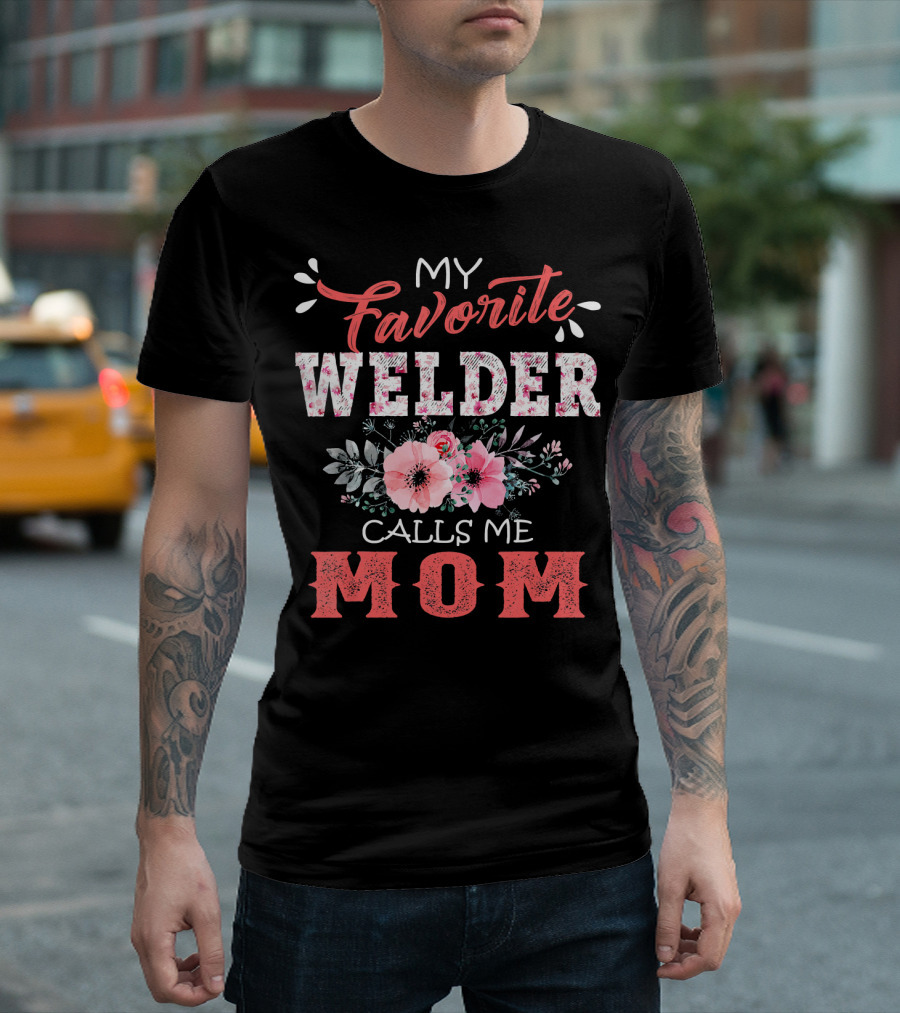 My Favorite Welder Calls Me Mom Floral Design With Flowers T-Shirt