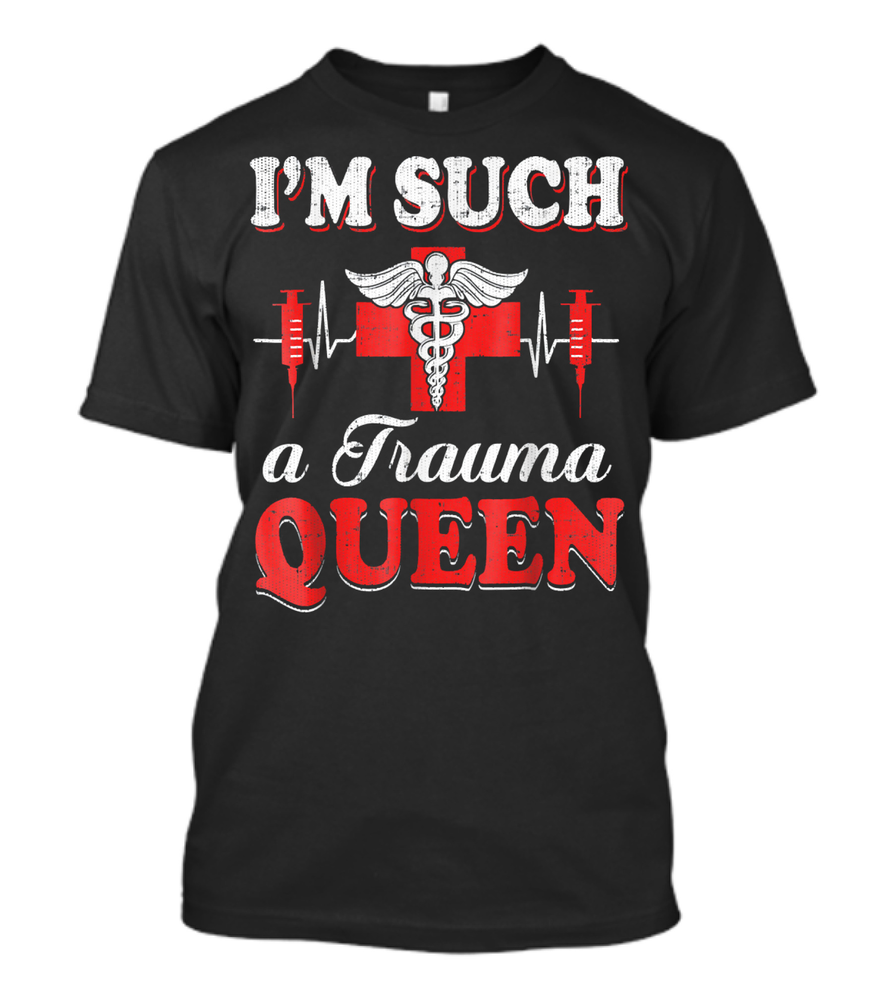 I'm Such A Trauma Queen Nurse Nursing National T-Shirt