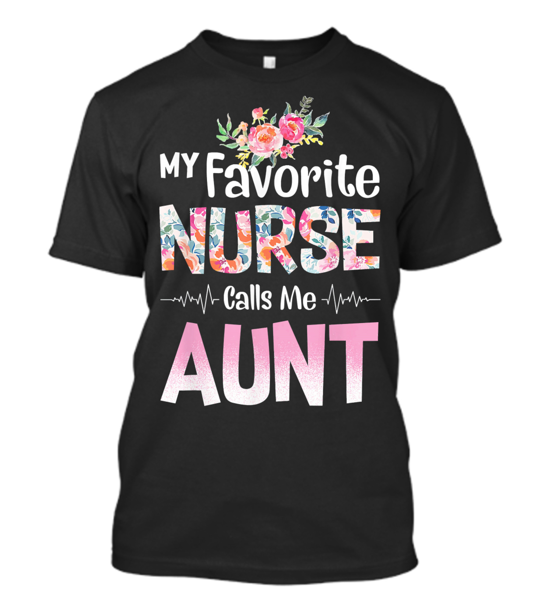 My Favorite Nurse Calls Me Aunt Floral Heartbeat T-Shirt