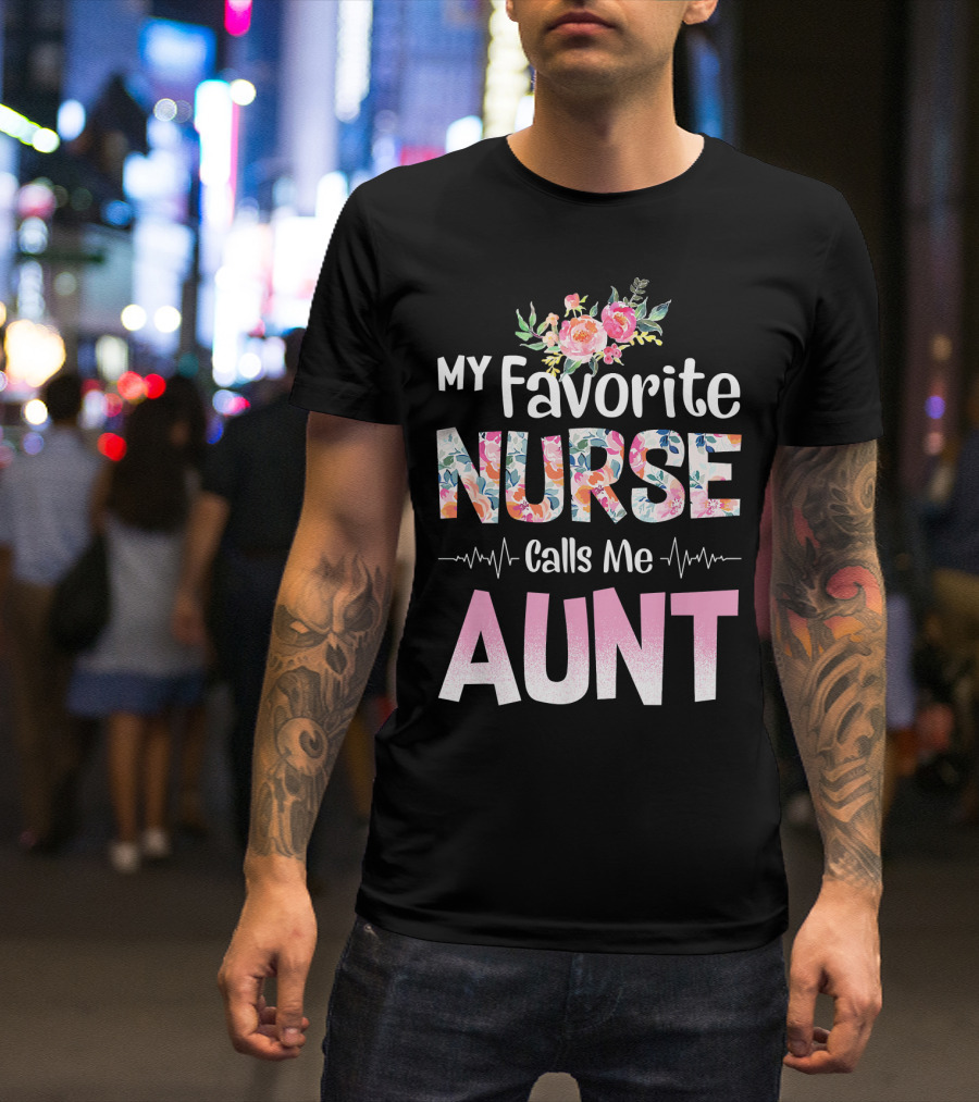 My Favorite Nurse Calls Me Aunt Floral Heartbeat T-Shirt