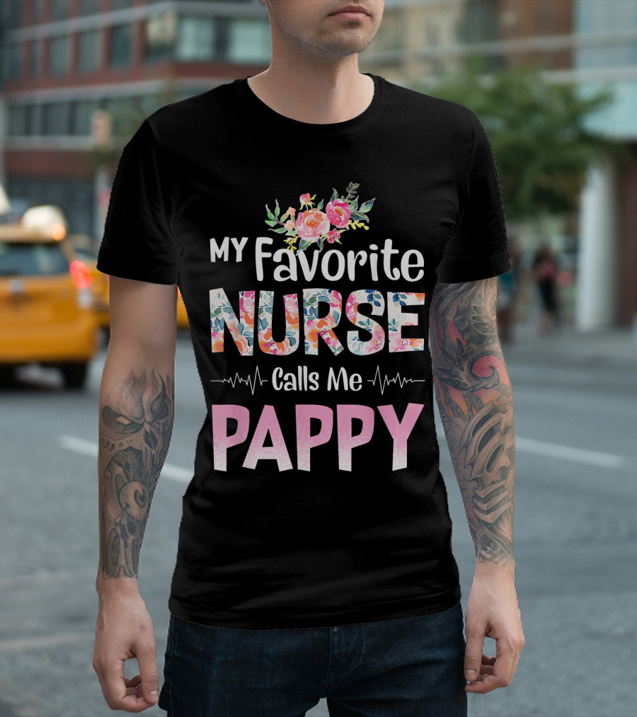 My Favorite Nurse Calls Me Pappy Flowers and Heartbeat T-Shirt