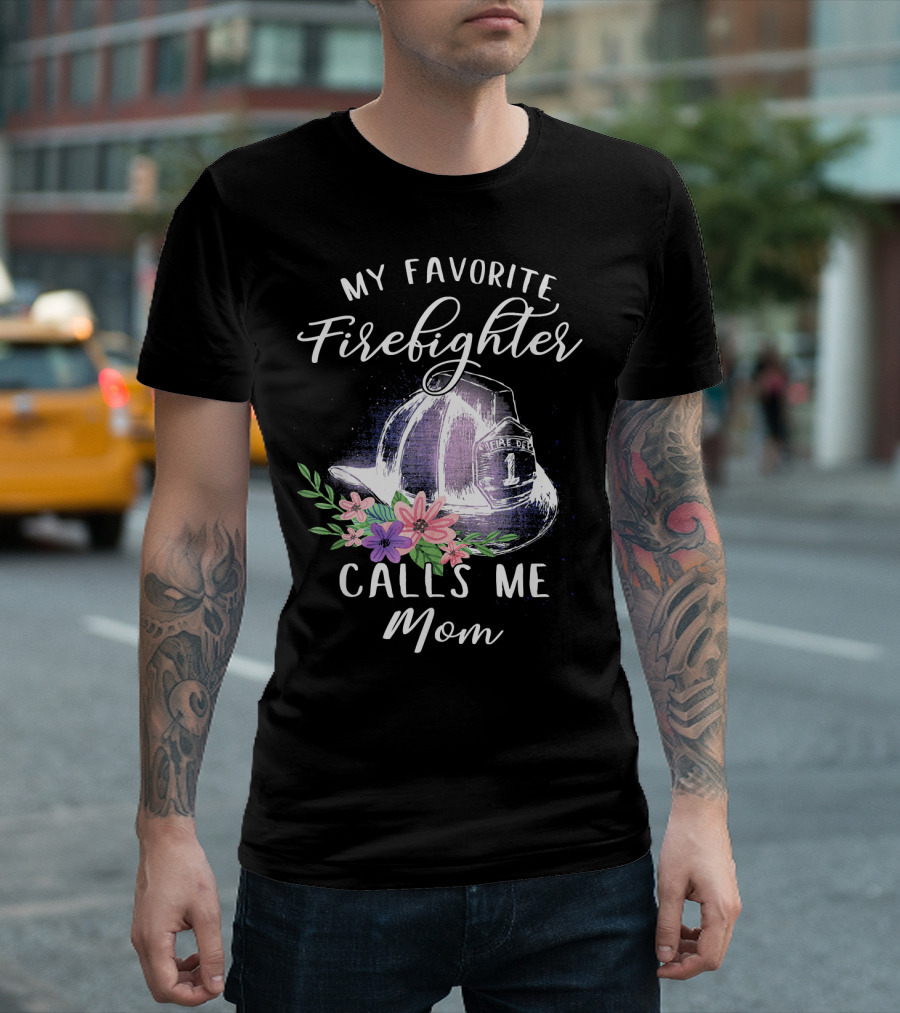 My Favorite Firefighter Calls Me Mom Fire Helmet Flowers T-Shirt