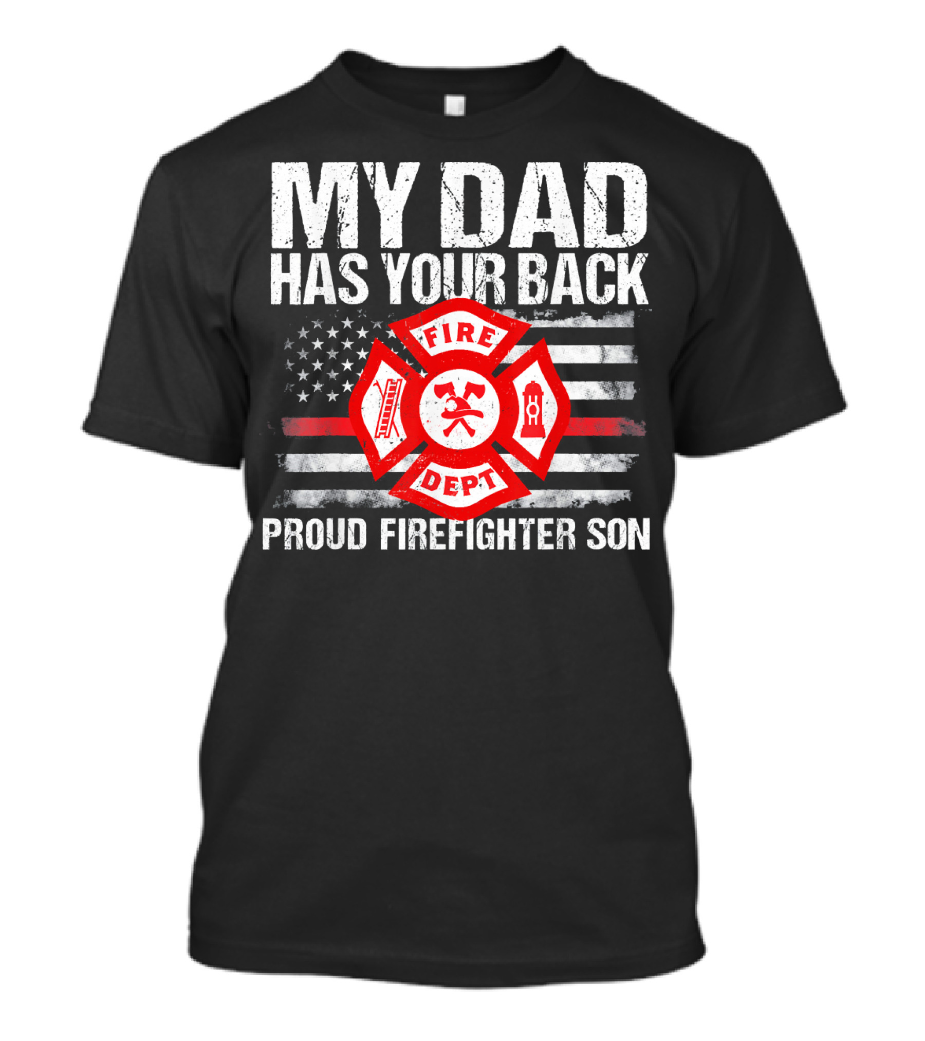 My Dad Has Your Back Proud Firefighter Son Fire Dept Flag T-Shirt
