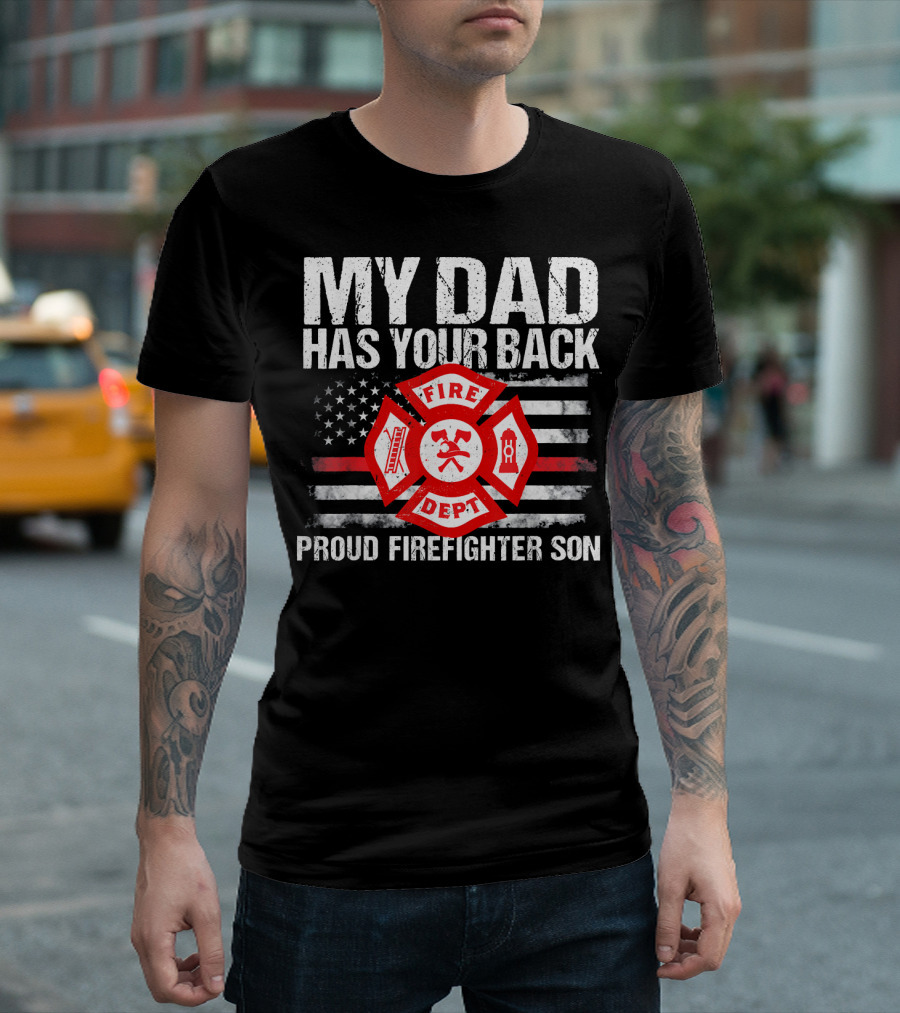 My Dad Has Your Back Proud Firefighter Son Fire Dept Flag T-Shirt