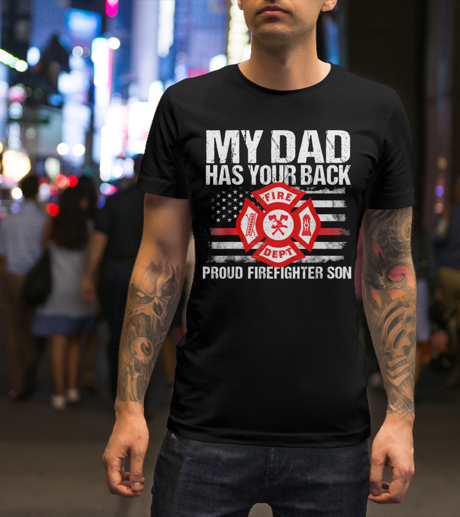 My Dad Has Your Back Proud Firefighter Son Fire Dept Flag T-Shirt