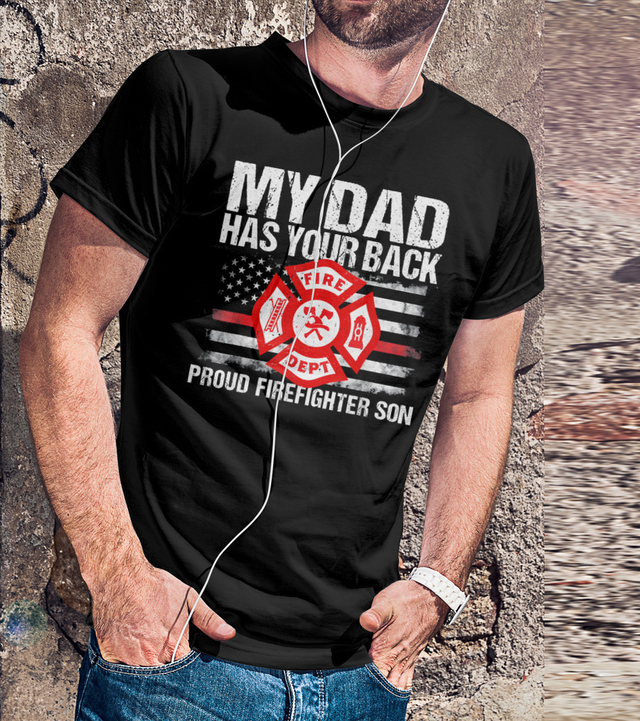 My Dad Has Your Back Proud Firefighter Son Fire Dept Flag T-Shirt