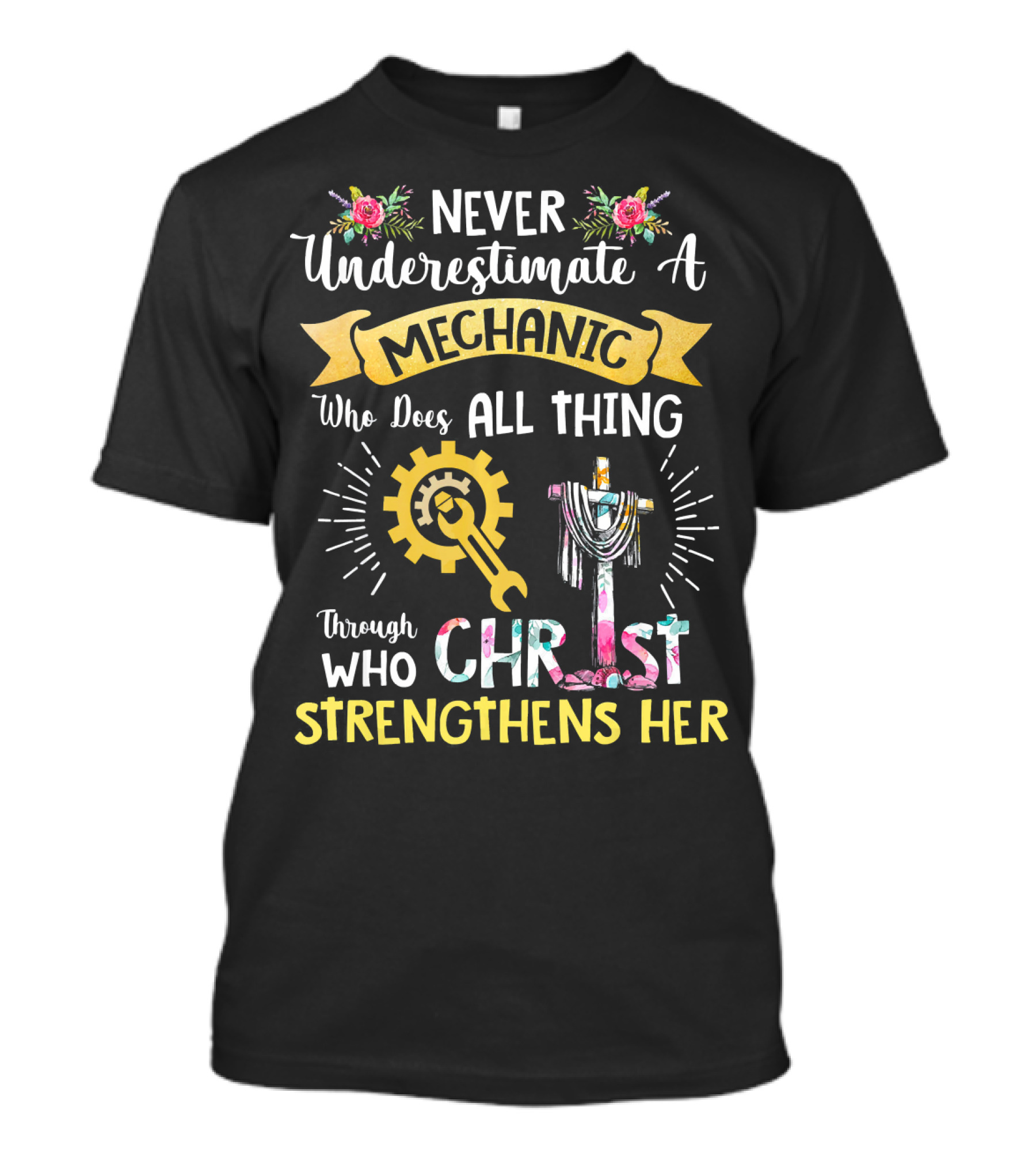 Never Underestimate A Mechanic Who Does All Thing Through Who Christ Strengthens Her T-Shirt
