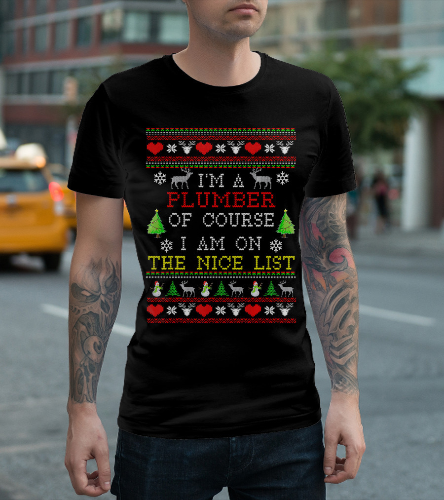 I'm a Plumber Of Course I Am on the Nice List Christmas T-Shirt